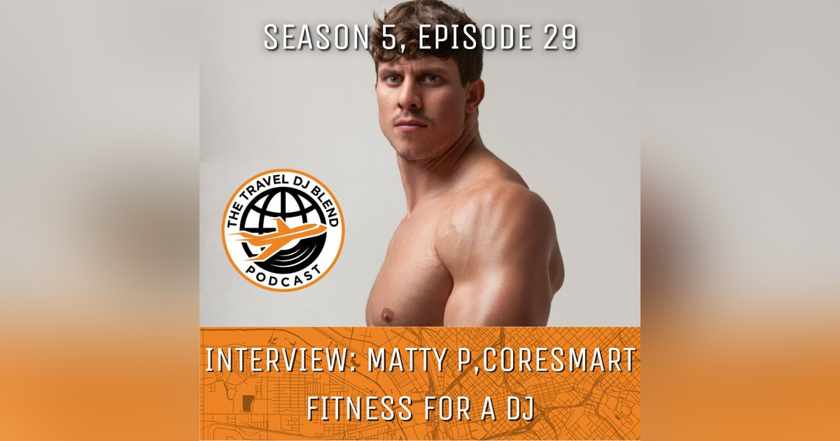 INTERVIEW: Matty P, Coresmart - Fitness For A DJ INTERVIEW: Matty P, Coresmart - Fitness For A DJ
