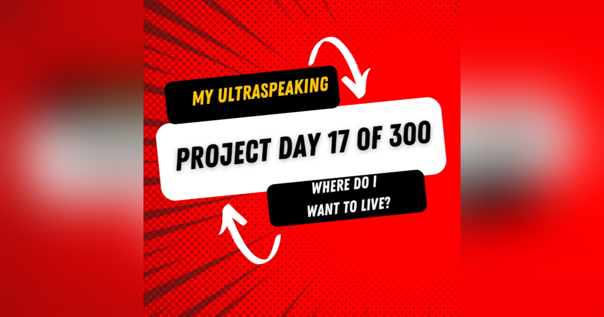E309: My Ultraspeaking Project Day 17 of 300: If you could live anywhere, where would it be? E309: My Ultraspeaking Project Day 17 of 300: If you could live anywhere, where would it be?