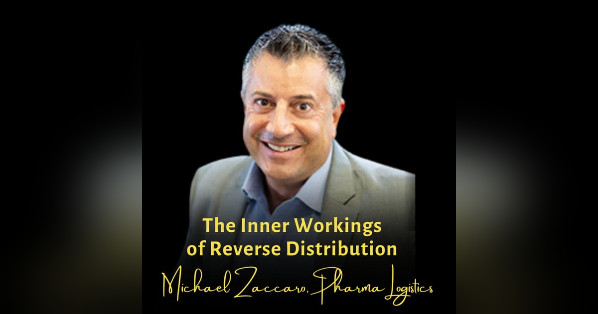 The Inner Workings of Reverse Distribution | Michael Zaccaro, CEO, Pharma Logistics The Inner Workings of Reverse Distribution | Michael Zaccaro, CEO, Pharma Logistics