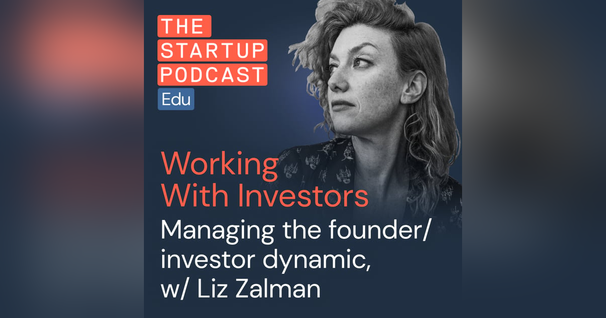 Making the most of the founder/investor dynamic (w/ Liz Zalman, author of 'Founder vs Investor') Making the most of the founder/investor dynamic (w/ Liz Zalman, author of 'Founder vs Investor')