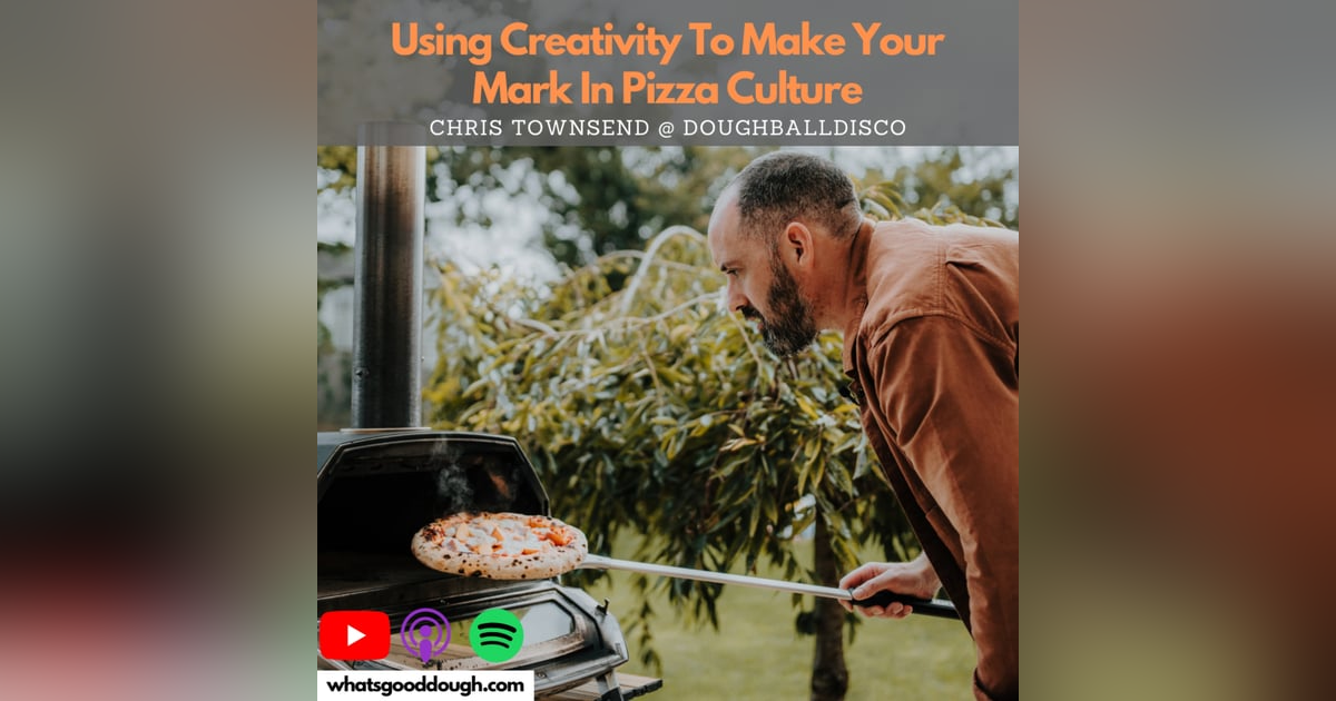 Using Creativity To Make Your Mark In Pizza Culture with Chris Townsend of Dough Ball Disco Using Creativity To Make Your Mark In Pizza Culture with Chris Townsend of Dough Ball Disco