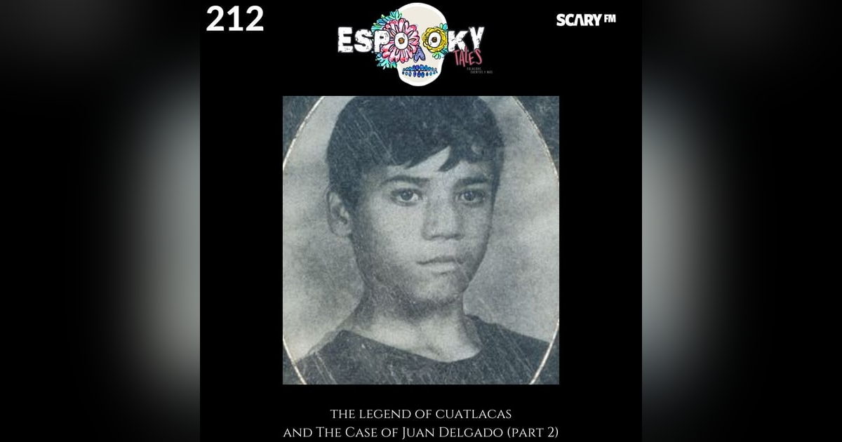 The Legend of Cuatlacas & the Case of Juan Delgado (part 2) The Legend of Cuatlacas & the Case of Juan Delgado (part 2)