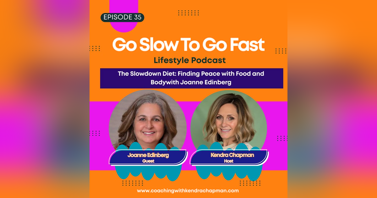 The Slowdown Diet: Finding Peace with Food and Body Image E35 The Slowdown Diet: Finding Peace with Food and Body Image E35