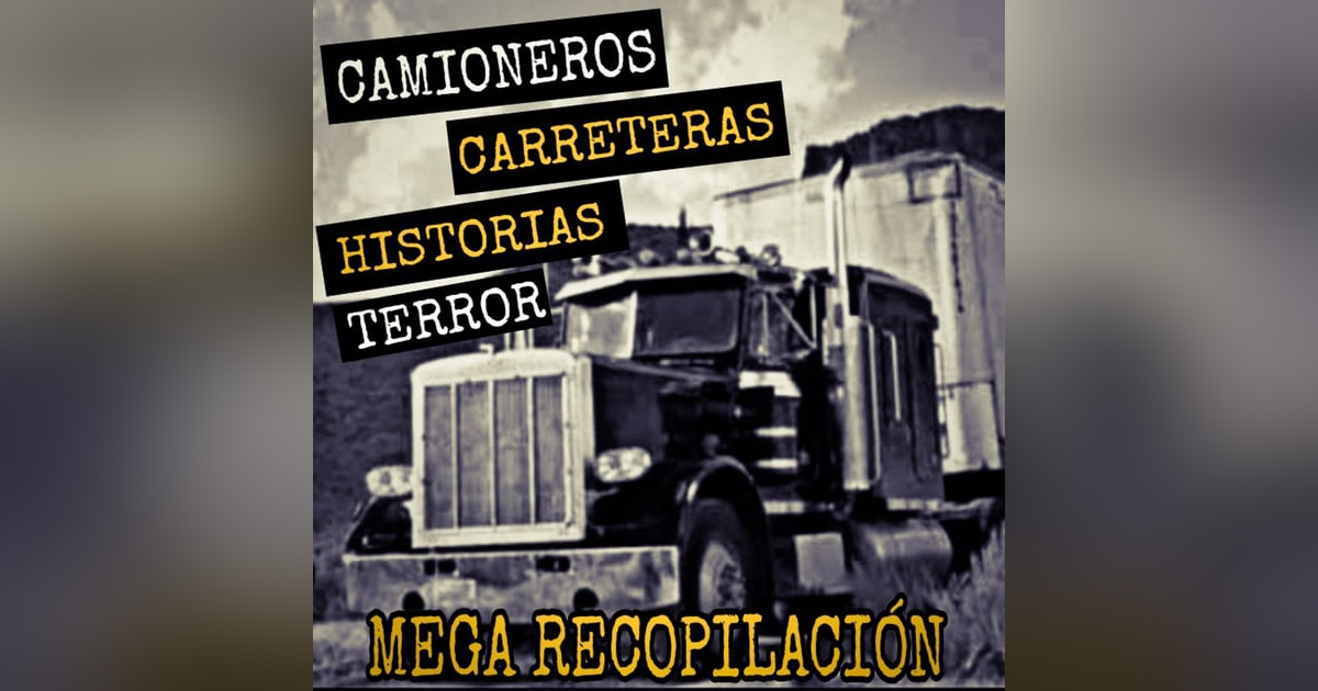 MEGA MARATON de RELATOS de TERROR de CAMIONEROS y CARRETERAS | L.C.E. MEGA MARATON de RELATOS de TERROR de CAMIONEROS y CARRETERAS | L.C.E.