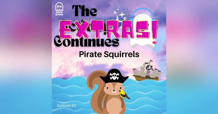 image for Episode 63: Pirate Squirrels EXTRAS