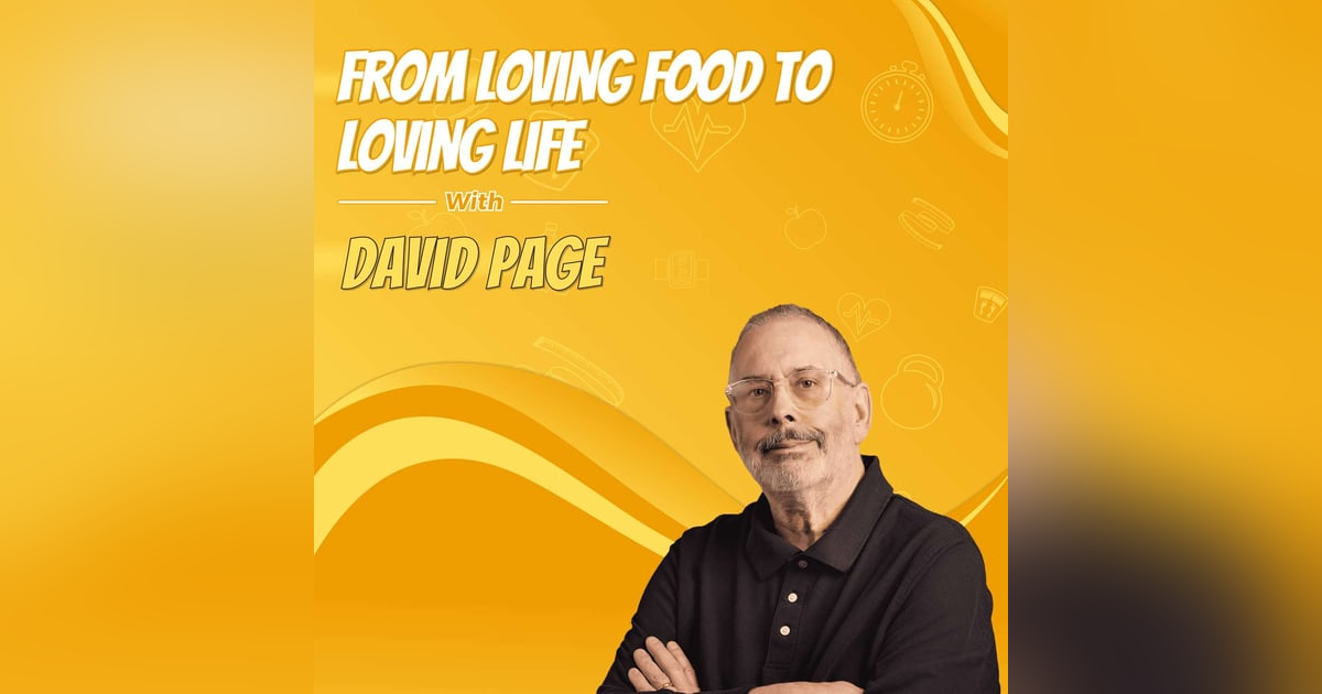 From Loving Food to Loving Life with David Page From Loving Food to Loving Life with David Page