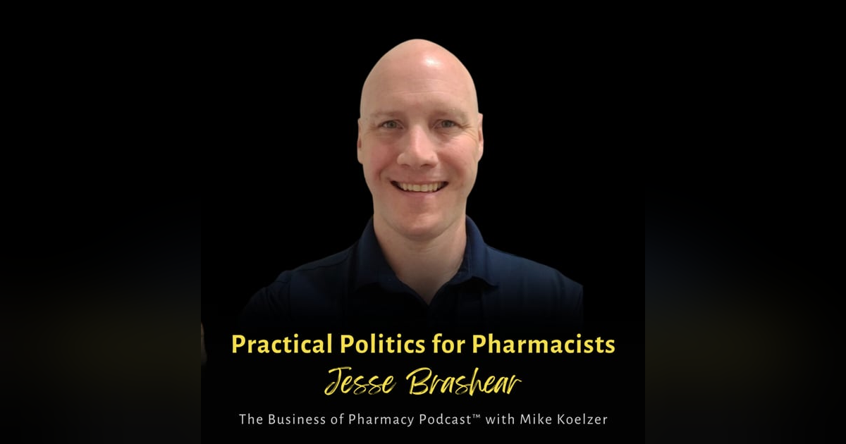 Activating Pharmacy's Political Power | Jesse Brashear, Pharmacy Entrepreneur Activating Pharmacy's Political Power | Jesse Brashear, Pharmacy Entrepreneur