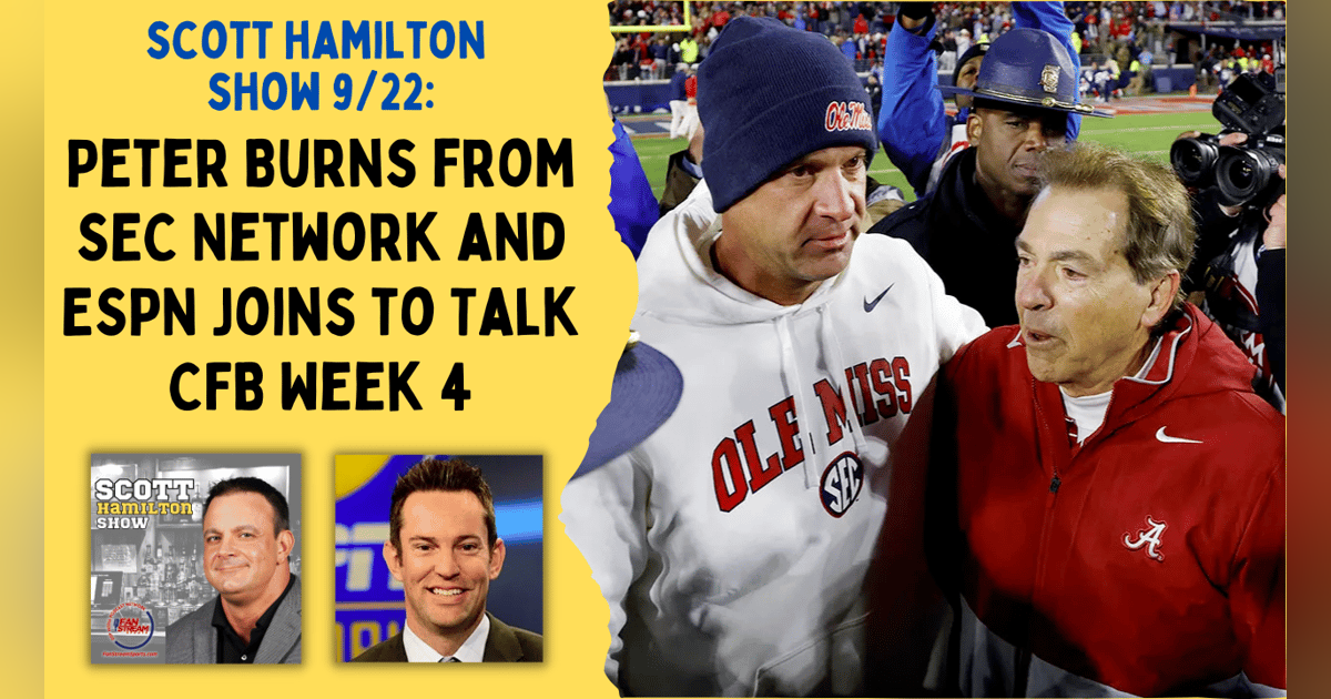 Scott Hamilton Show 9/22: Peter Burns from SEC Network and ESPN Joins to Talk CFB Week 4 Scott Hamilton Show 9/22: Peter Burns from SEC Network and ESPN Joins to Talk CFB Week 4