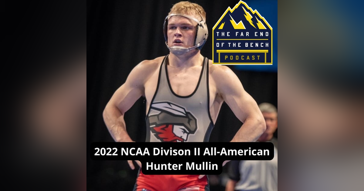 Far End of the Bench Bonus: NCAA Divison II All-American Wrestler Hunter Mullin Far End of the Bench Bonus: NCAA Divison II All-American Wrestler Hunter Mullin