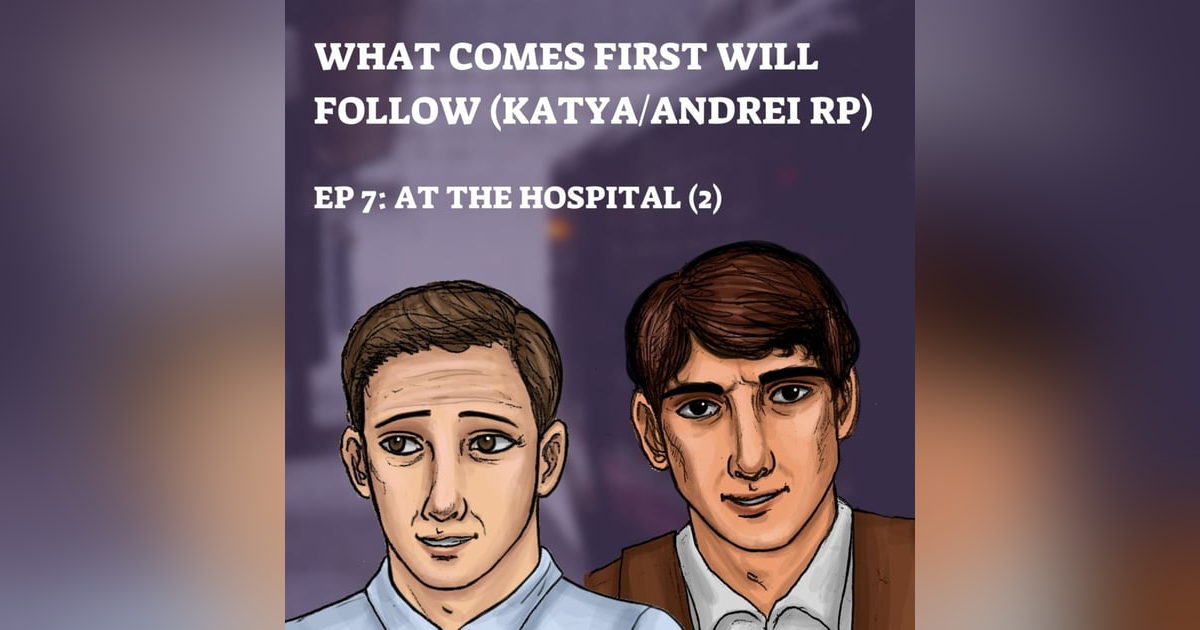 EP 67.5: What Comes First Will Follow (7) - At the Hospital, Part 2 EP 67.5: What Comes First Will Follow (7) - At the Hospital, Part 2