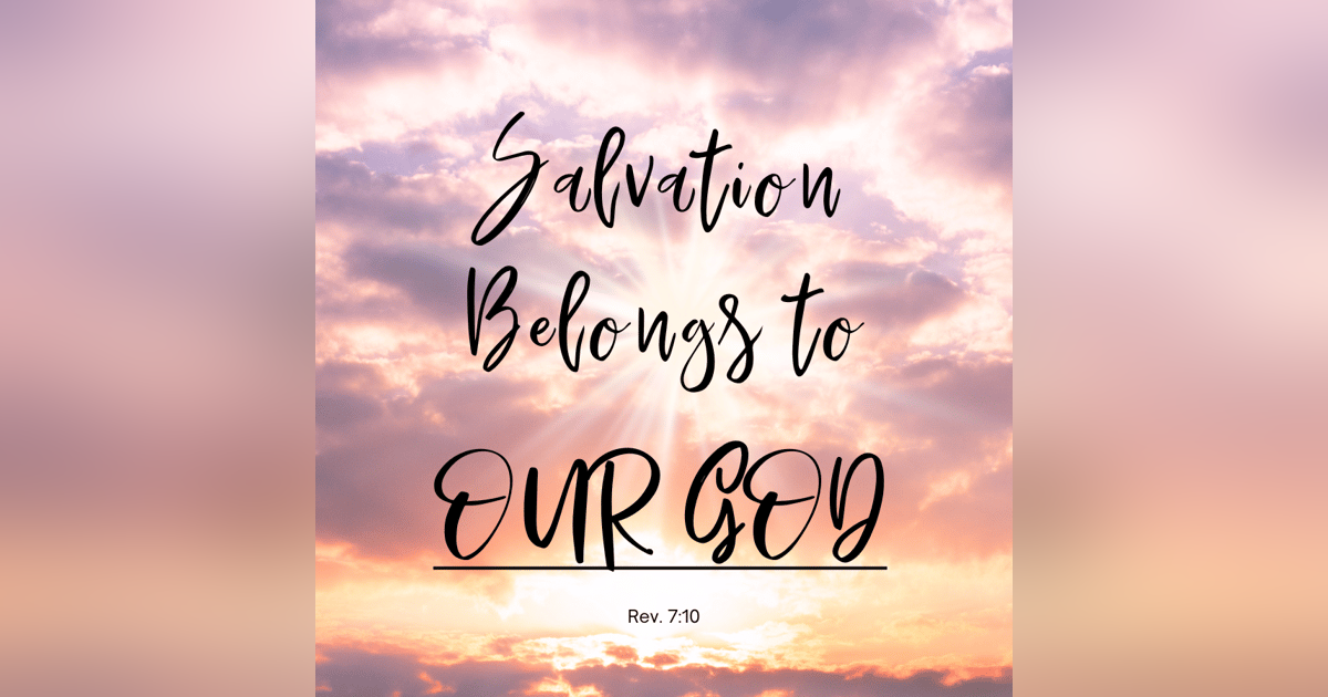 Message Monday - Salvation Belongs To Our God Message Monday - Salvation Belongs To Our God