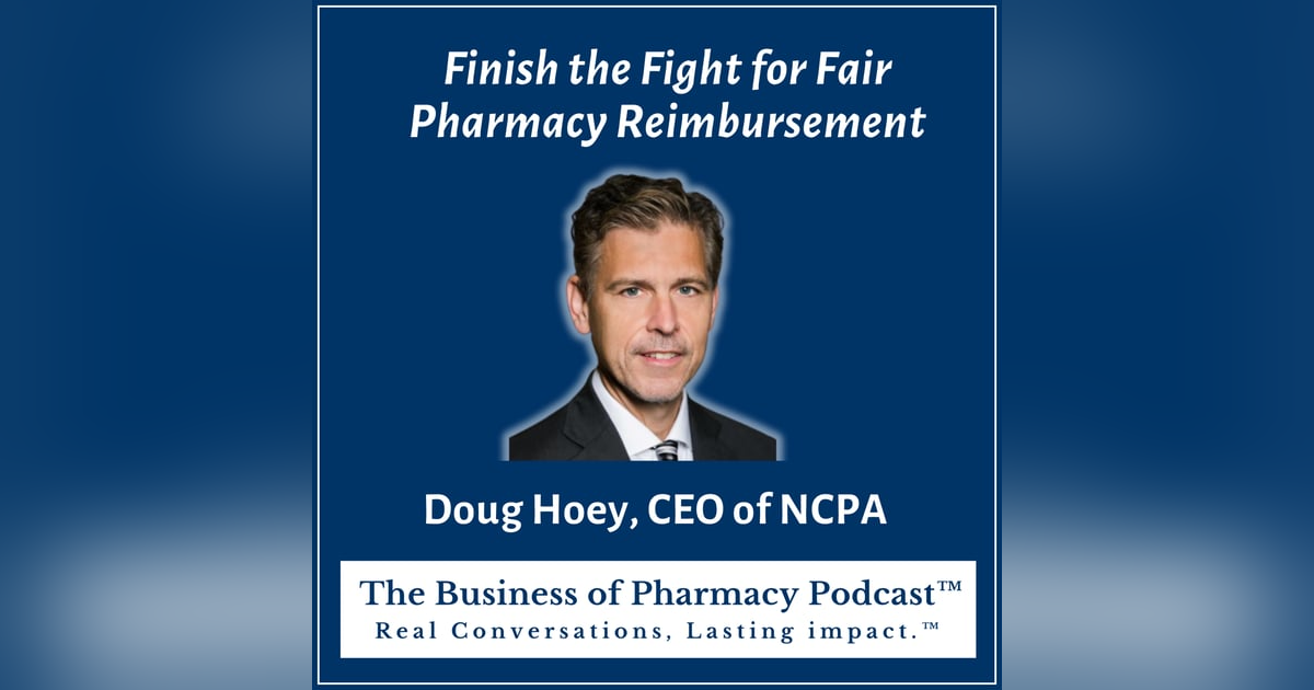 Finish the Fight for Fair Pharmacy Reimbursement | Doug Hoey, CEO of NCPA Finish the Fight for Fair Pharmacy Reimbursement | Doug Hoey, CEO of NCPA