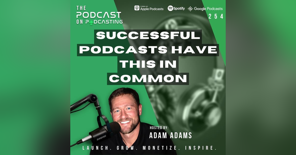 Ep254: Successful Podcasts Have THIS In Common Ep254: Successful Podcasts Have THIS In Common