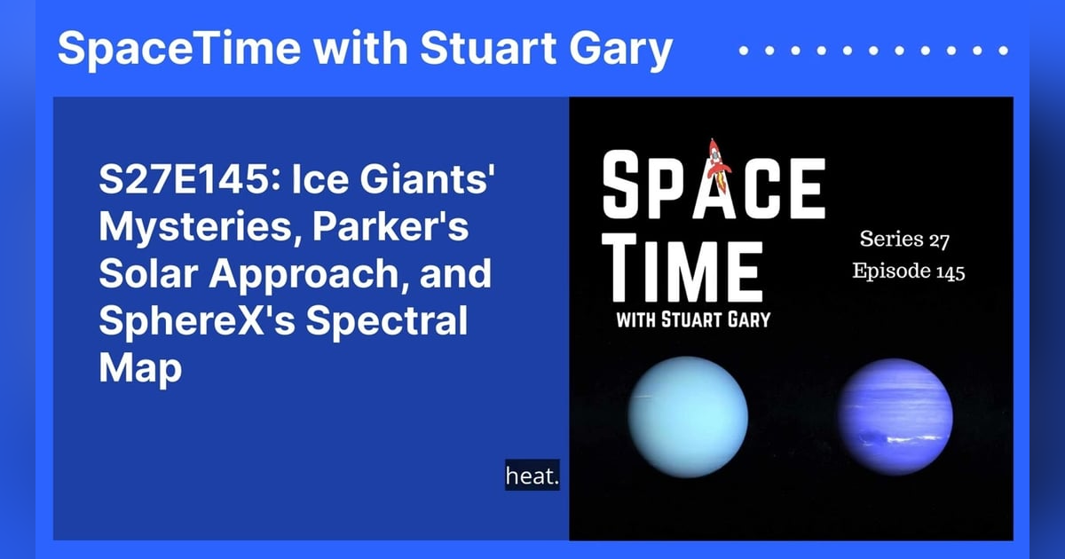 S27E145: Ice Giants’ Mysteries, Parker’s Solar Approach, and SphereX’s Spectral Map S27E145: Ice Giants’ Mysteries, Parker’s Solar Approach, and SphereX’s Spectral Map
