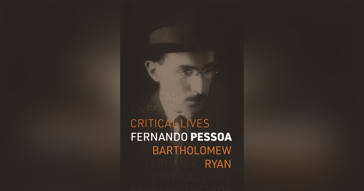 678 Fernando Pessoa (with Bartholomew Ryan) | My Last Book with Robin Waterfield 678 Fernando Pessoa (with Bartholomew Ryan) | My Last Book with Robin Waterfield