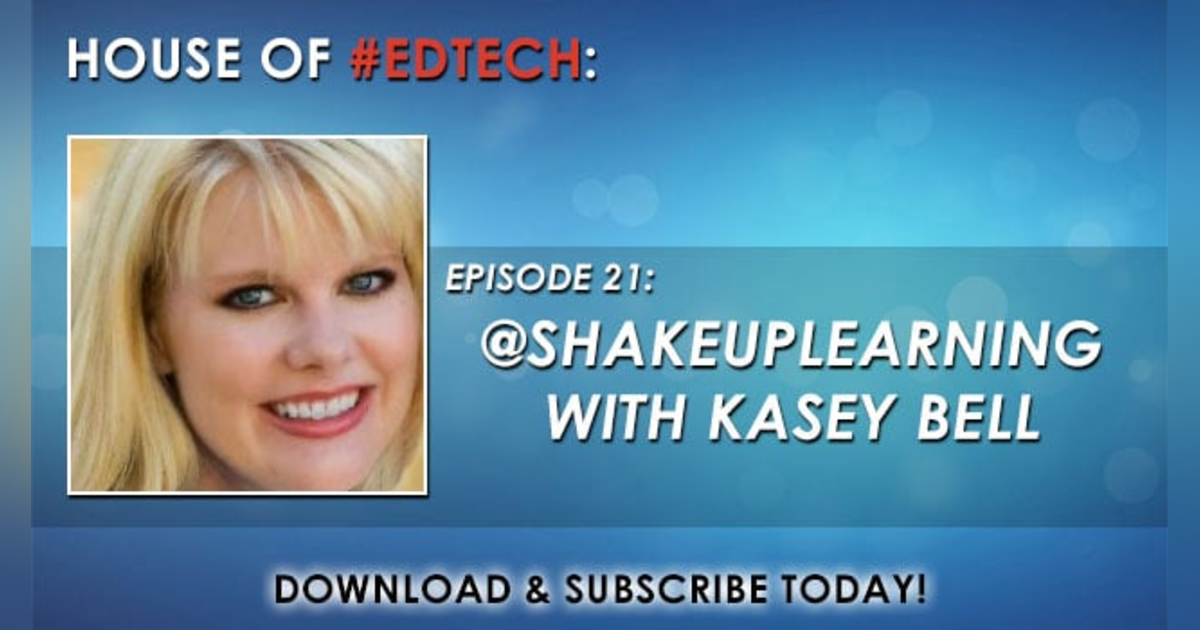 Shake Up Learning with Kasey Bell - HoET021 Shake Up Learning with Kasey Bell - HoET021