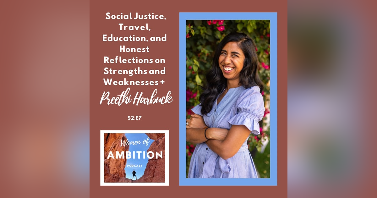 Social Justice, Travel, Education, and Honest Reflections on Strengths and Weaknesses + Preethi Harbuck S2:E7 Social Justice, Travel, Education, and Honest Reflections on Strengths and Weaknesses + Preethi Harbuck S2:E7
