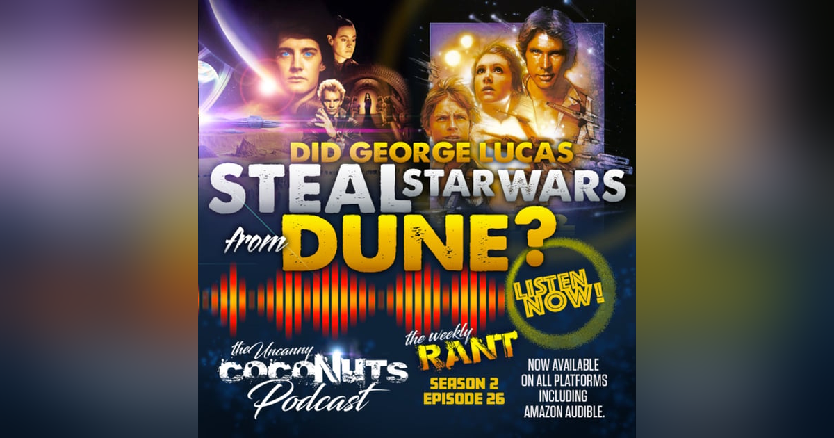 S2E26 - Did George Lucas steal Star Wars from Dune? S2E26 - Did George Lucas steal Star Wars from Dune?