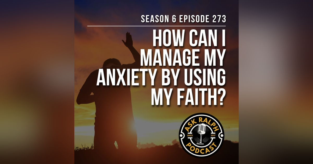 How can I manage my anxiety by using my faith? How can I manage my anxiety by using my faith?