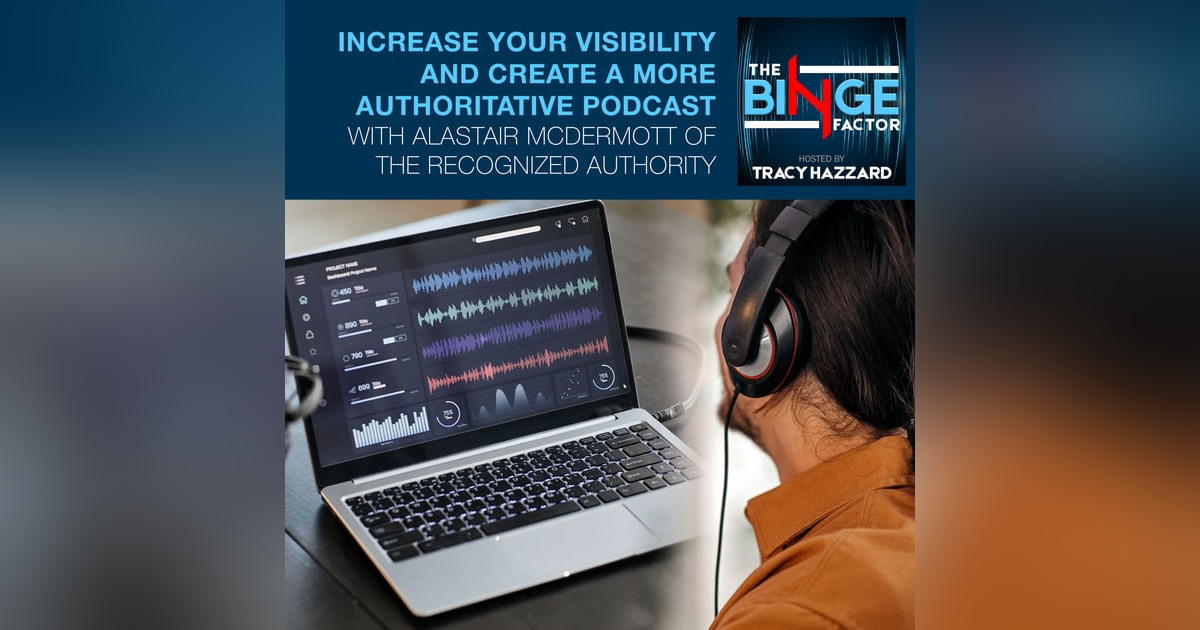 Increase Your Visibility And Create A More Authoritative Podcast With Alastair McDermott of The Recognized Authority Increase Your Visibility And Create A More Authoritative Podcast With Alastair McDermott of The Recognized Authority