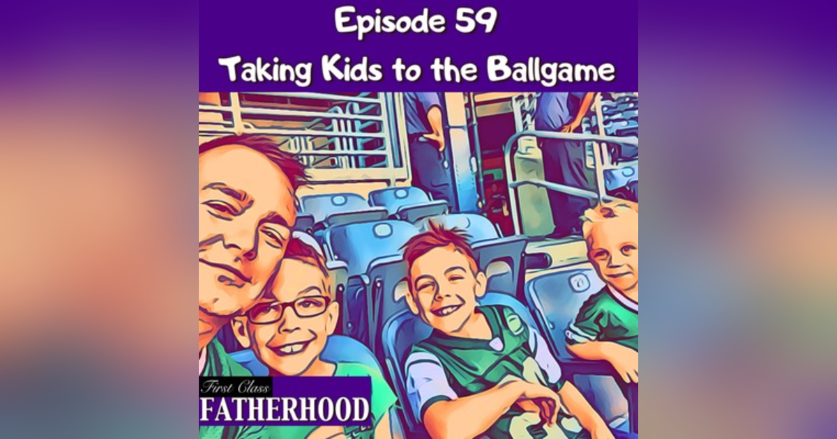 #59 Taking Kids to the Ballgame #59 Taking Kids to the Ballgame