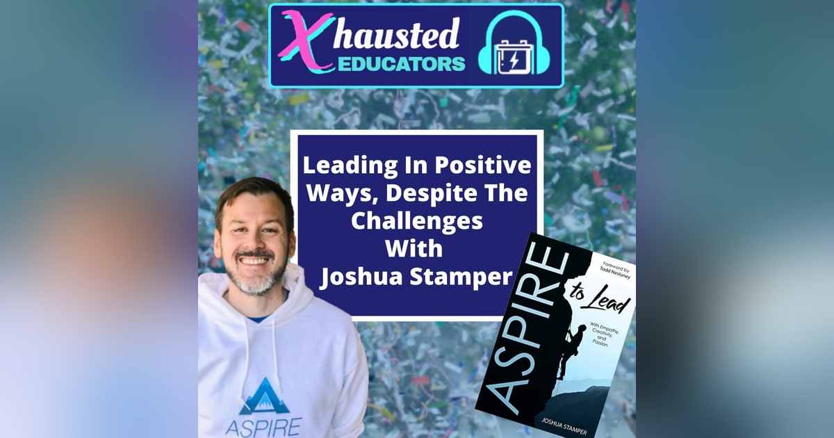 Leading In Positive Ways, Despite The Challenges With Joshua Stamper Leading In Positive Ways, Despite The Challenges With Joshua Stamper