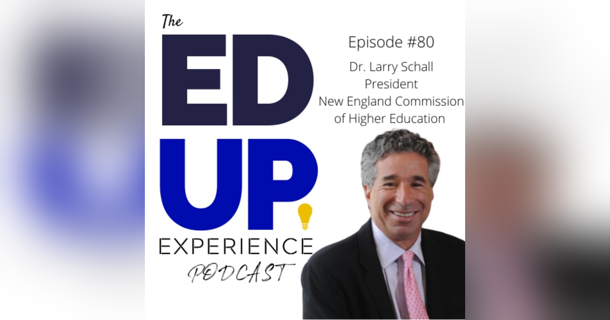 80: Movement within Higher Education - with Dr. Larry Schall, President, New England Commission on Higher Education 80: Movement within Higher Education - with Dr. Larry Schall, President, New England Commission on Higher Education
