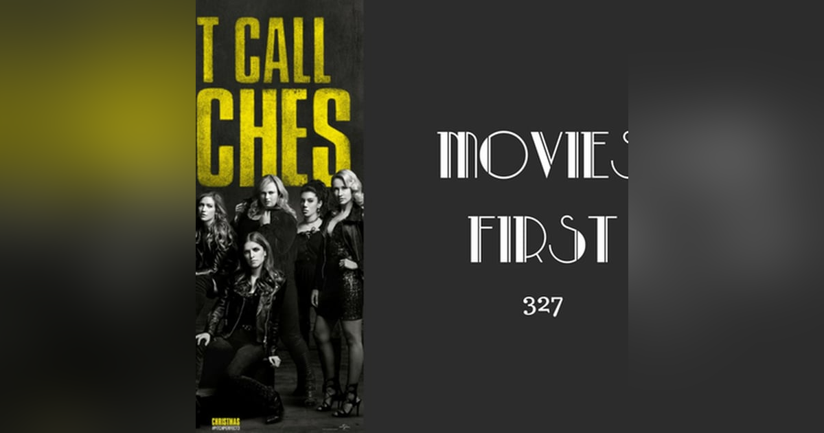 327: Pitch Perfect 3 - Movies First with Alex First 327: Pitch Perfect 3 - Movies First with Alex First