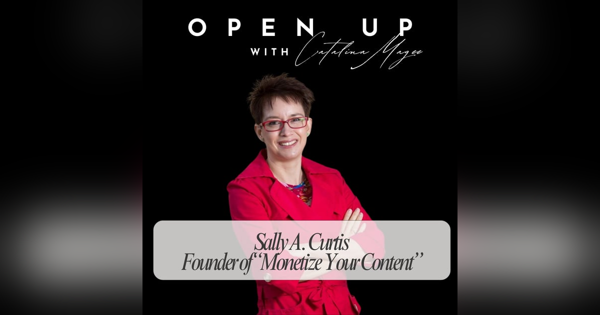 Open Up - Guest: Sally A. Curtis Open Up - Guest: Sally A. Curtis