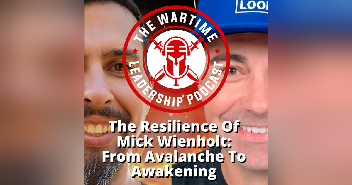 Episode 95: The Resilience of Mick Wienholt: From Avalanche To Awakening Episode 95: The Resilience of Mick Wienholt: From Avalanche To Awakening