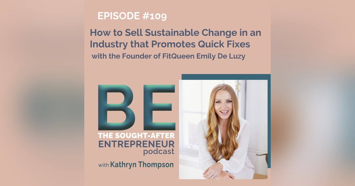 How to Sell Sustainable Change in an Industry that Promotes Quick Fixes with the Founder of FitQueen Emily De Luzy How to Sell Sustainable Change in an Industry that Promotes Quick Fixes with the Founder of FitQueen Emily De Luzy