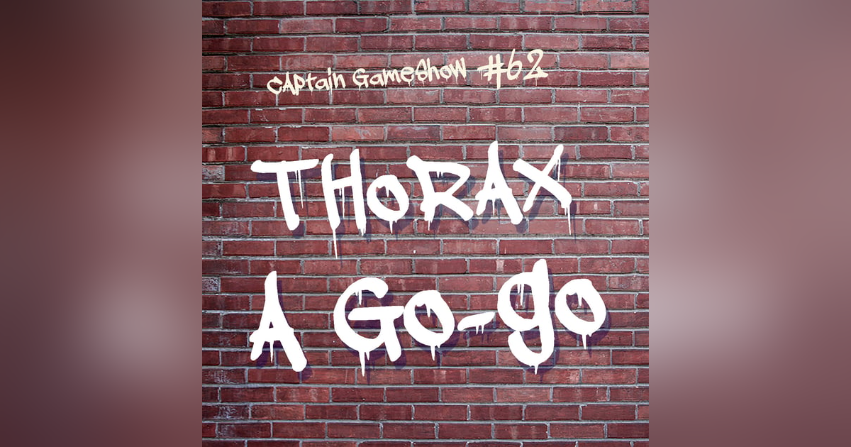 Episode 62: Thorax A Go-Go Episode 62: Thorax A Go-Go