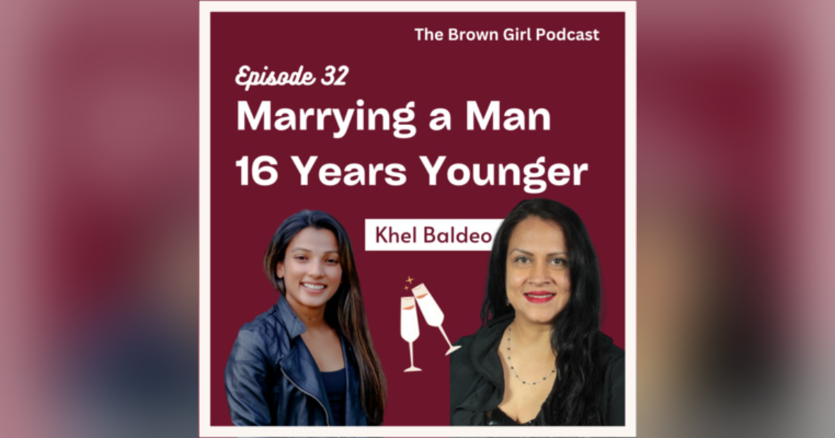 Ep 32 - Marrying a Man 16 Years Younger w/ Khel Baldeo Ep 32 - Marrying a Man 16 Years Younger w/ Khel Baldeo