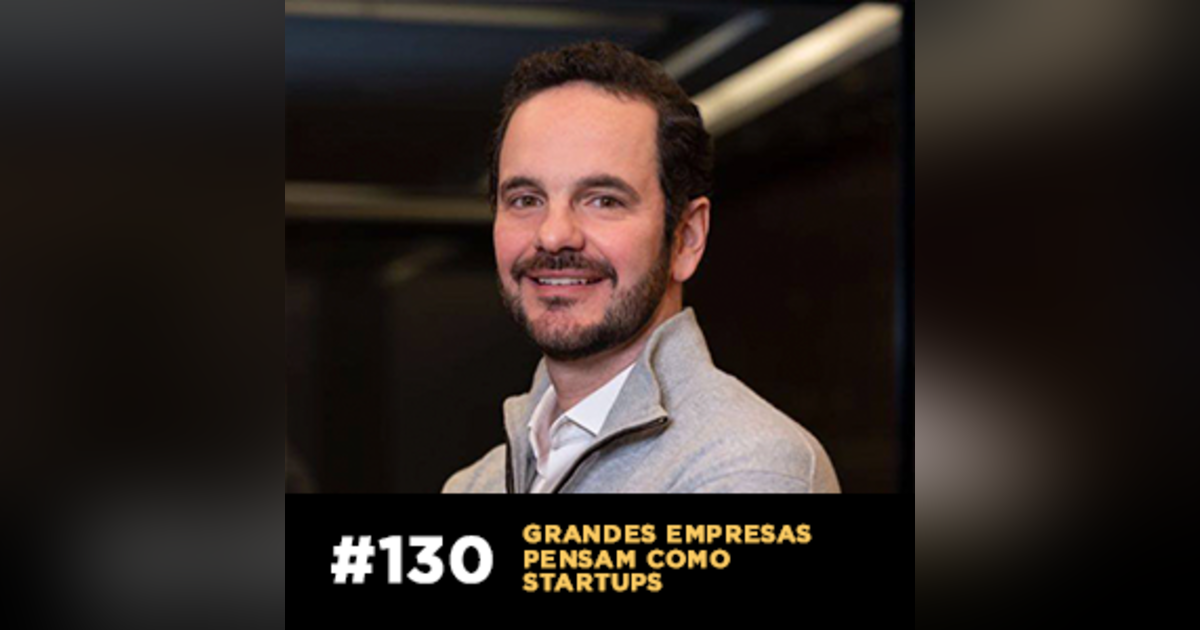 Grandes empresas pensam como startups — Café com ADM 130 Grandes empresas pensam como startups — Café com ADM 130