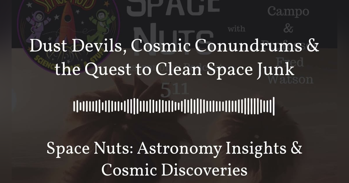 Dust Devils, Cosmic Conundrums & the Quest to Clean Space Junk | Space Nuts: Astronomy Insights... Dust Devils, Cosmic Conundrums & the Quest to Clean Space Junk | Space Nuts: Astronomy Insights...