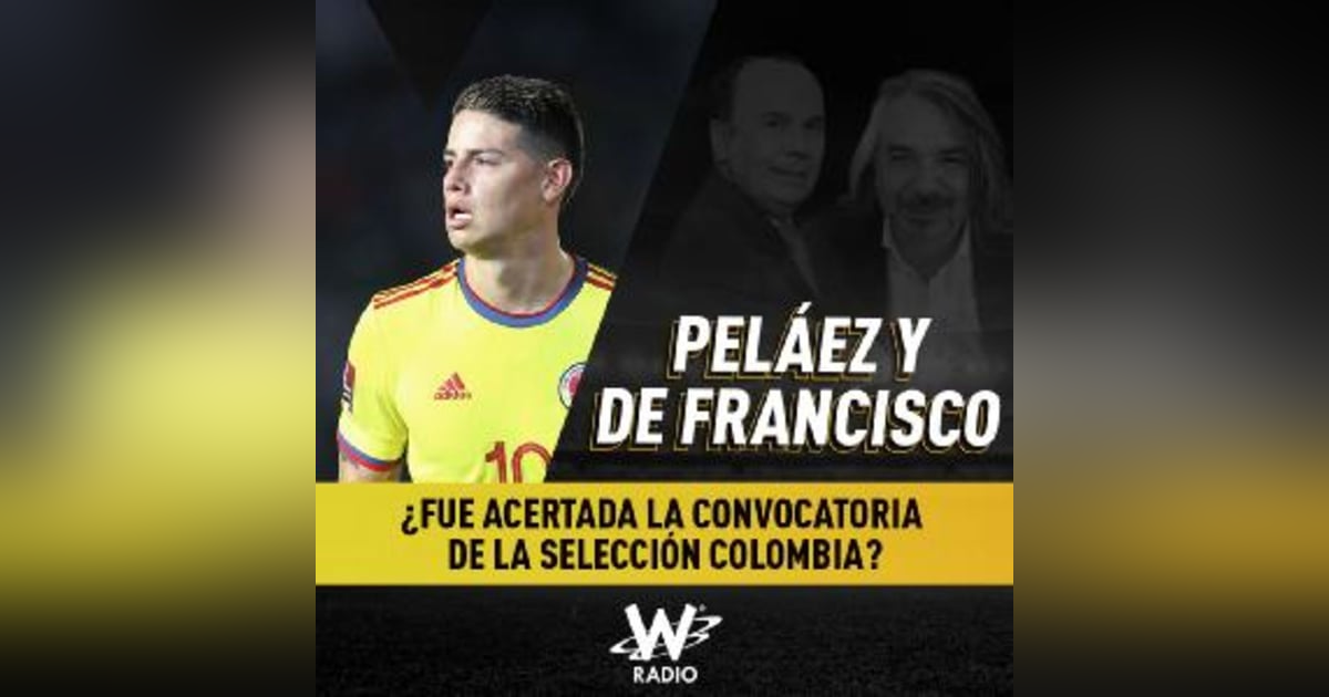 ¿Fue acertada la convocatoria de la Selección Colombia? ¿Fue acertada la convocatoria de la Selección Colombia?