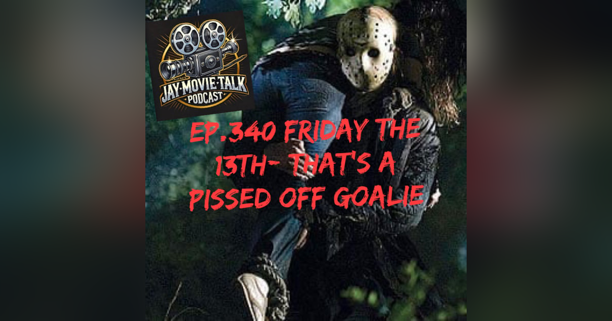 Jay Movie Talk Ep.340-Friday the 13th (2009)-That's a Pissed Off Goalie Jay Movie Talk Ep.340-Friday the 13th (2009)-That's a Pissed Off Goalie