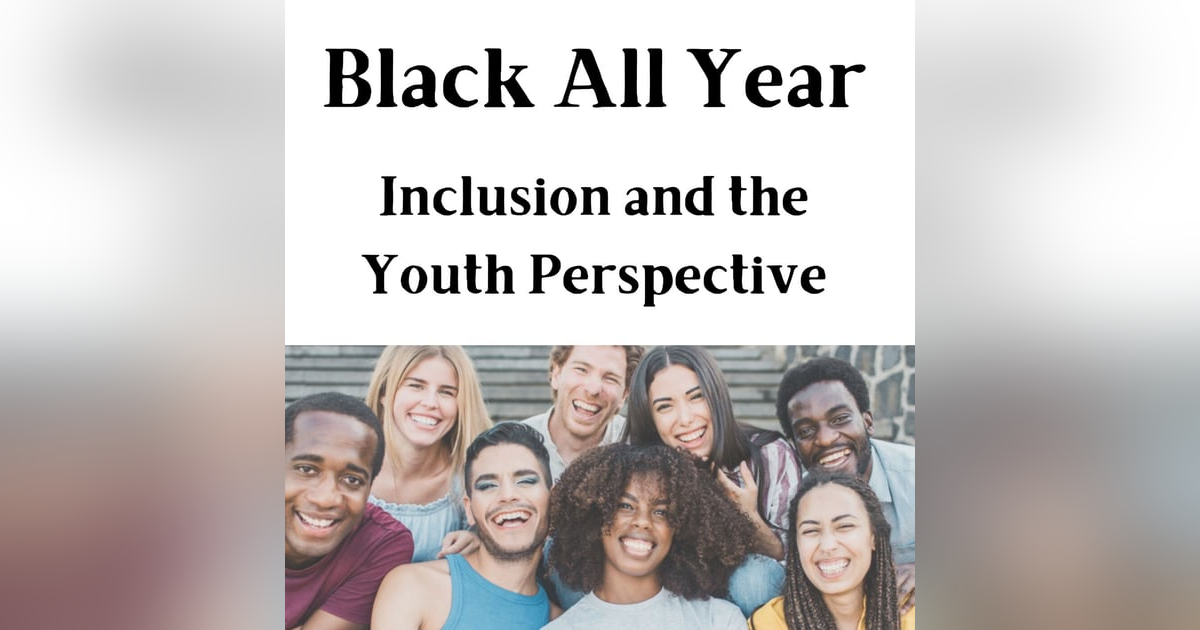 Black All Year - Inclusion and the Youth Perspective Black All Year - Inclusion and the Youth Perspective