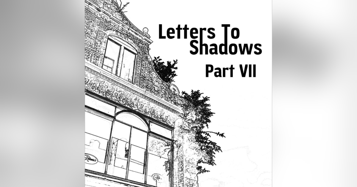 Letters To Shadows - Part VII (Patreon Preview) Letters To Shadows - Part VII (Patreon Preview)