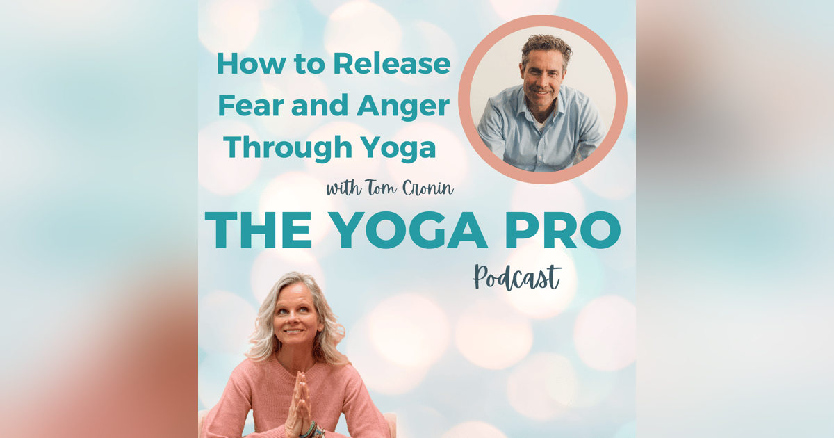 How to Release Fear and Anger Through Yoga with Tom Cronin How to Release Fear and Anger Through Yoga with Tom Cronin
