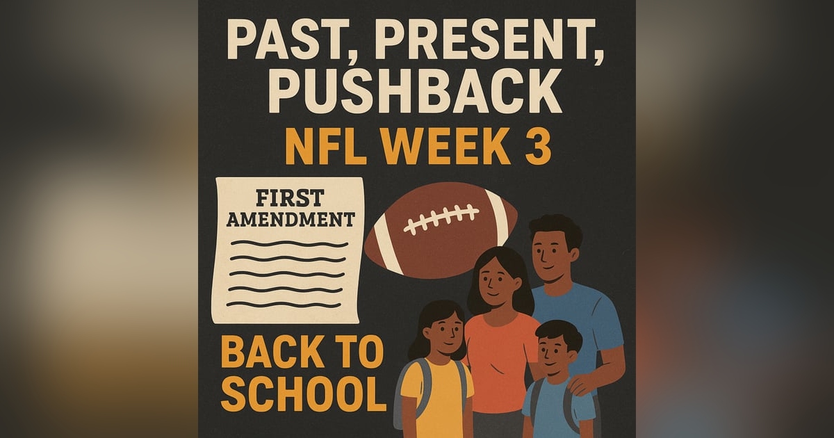 EP. 5: NFL Week 3 Recap, First Amendment Explained Simply, & Family Balance During Back-to-School EP. 5: NFL Week 3 Recap, First Amendment Explained Simply, & Family Balance During Back-to-School