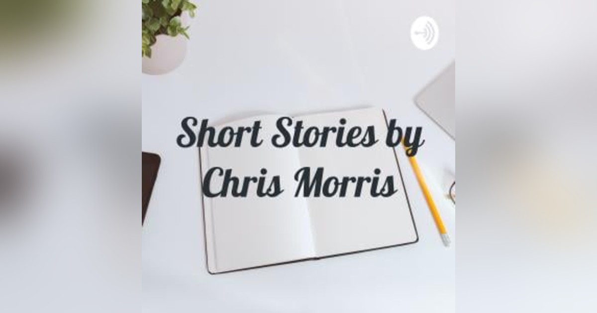 Short Stories by Chris Morris Short Stories by Chris Morris
