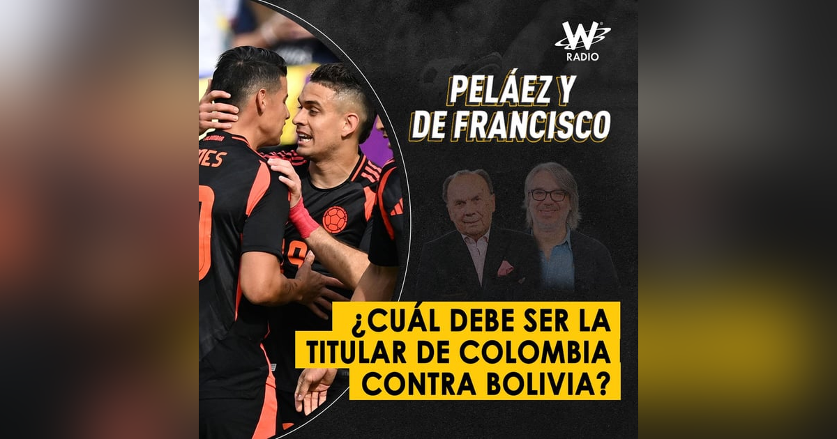 ¿Cuál debe ser la titular de Colombia contra Bolivia? ¿Cuál debe ser la titular de Colombia contra Bolivia?