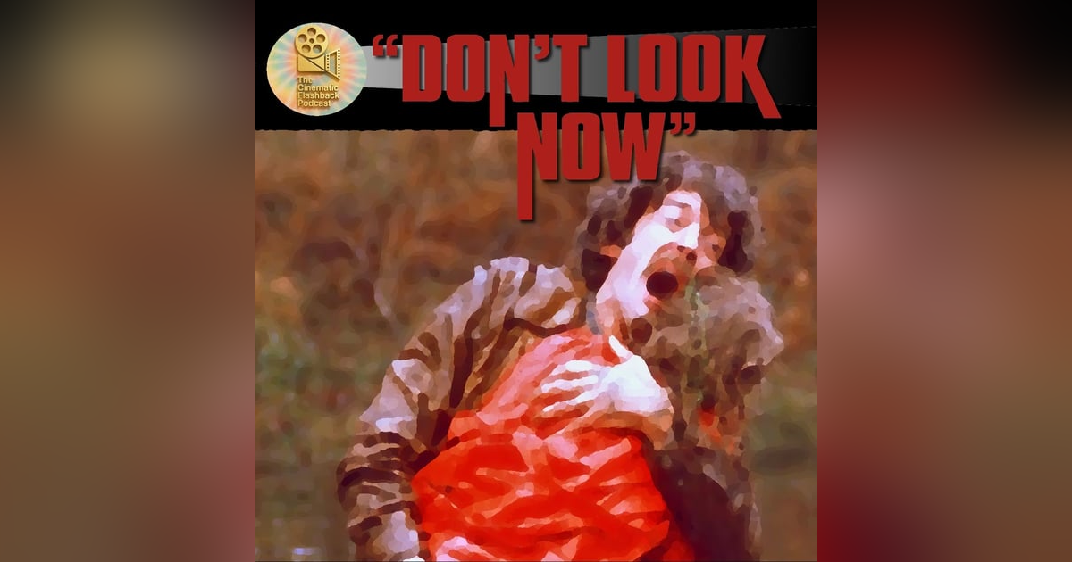 Don’t Look Now (1973) - Nicolas Roeg - Cinematic Flashback Podcast Don’t Look Now (1973) - Nicolas Roeg - Cinematic Flashback Podcast