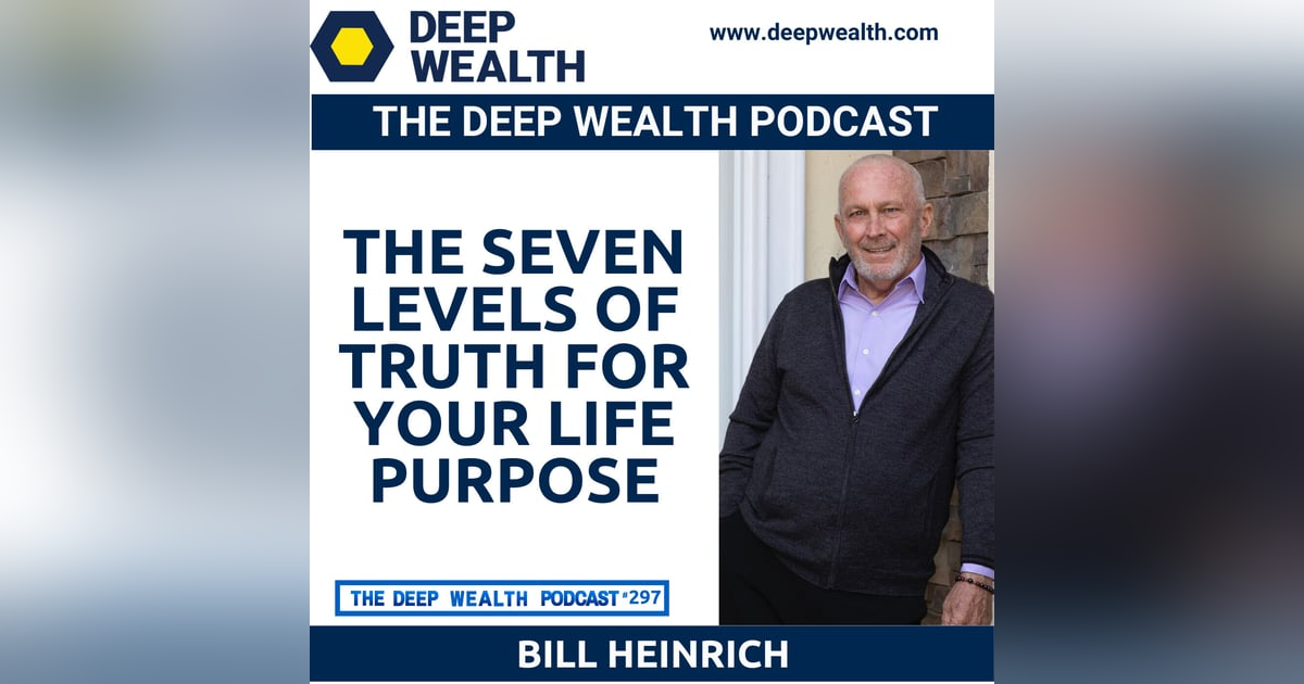 Author And Coach Bill Heinrich Shares The Seven Levels Of Truth For Your Life Purpose (#297) Author And Coach Bill Heinrich Shares The Seven Levels Of Truth For Your Life Purpose (#297)