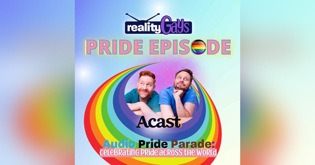 Reality Gays Bonus: Acast's Audio Pride Parade Episode 2022 Reality Gays Bonus: Acast's Audio Pride Parade Episode 2022