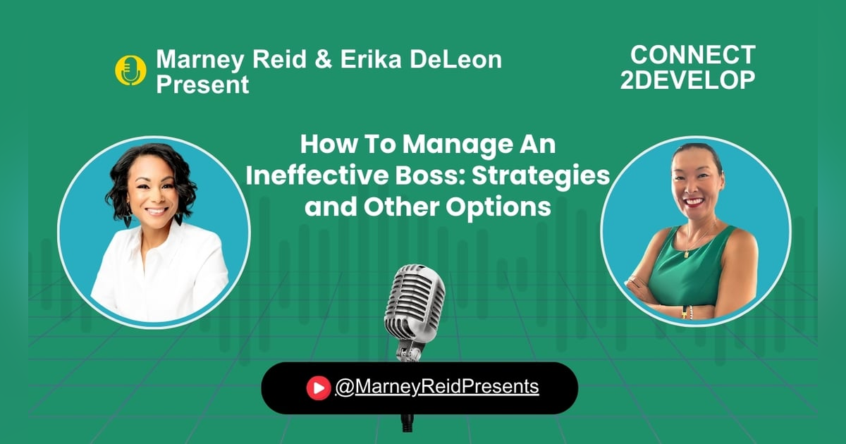 How To Manage An Ineffective Boss- Strategies and Other Options with Marney Reid and Erika DeLeon How To Manage An Ineffective Boss- Strategies and Other Options with Marney Reid and Erika DeLeon