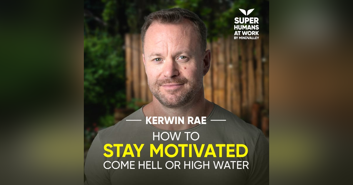 How To Stay Motivated Come Hell Or High Water - Kerwin Rae How To Stay Motivated Come Hell Or High Water - Kerwin Rae