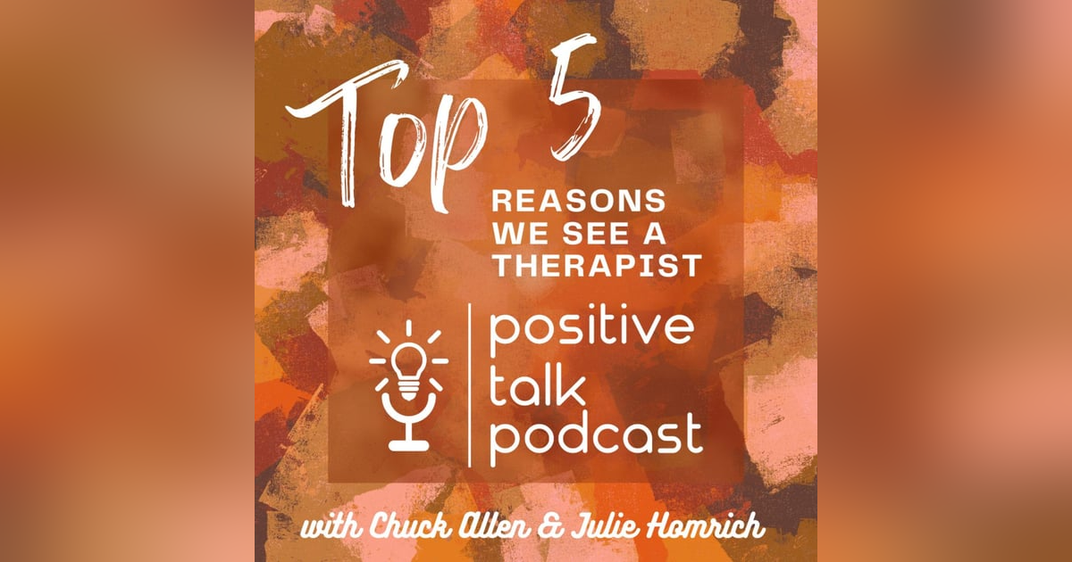 THE TOP FIVE REASONS WE SEE A THERAPIST! THE TOP FIVE REASONS WE SEE A THERAPIST!