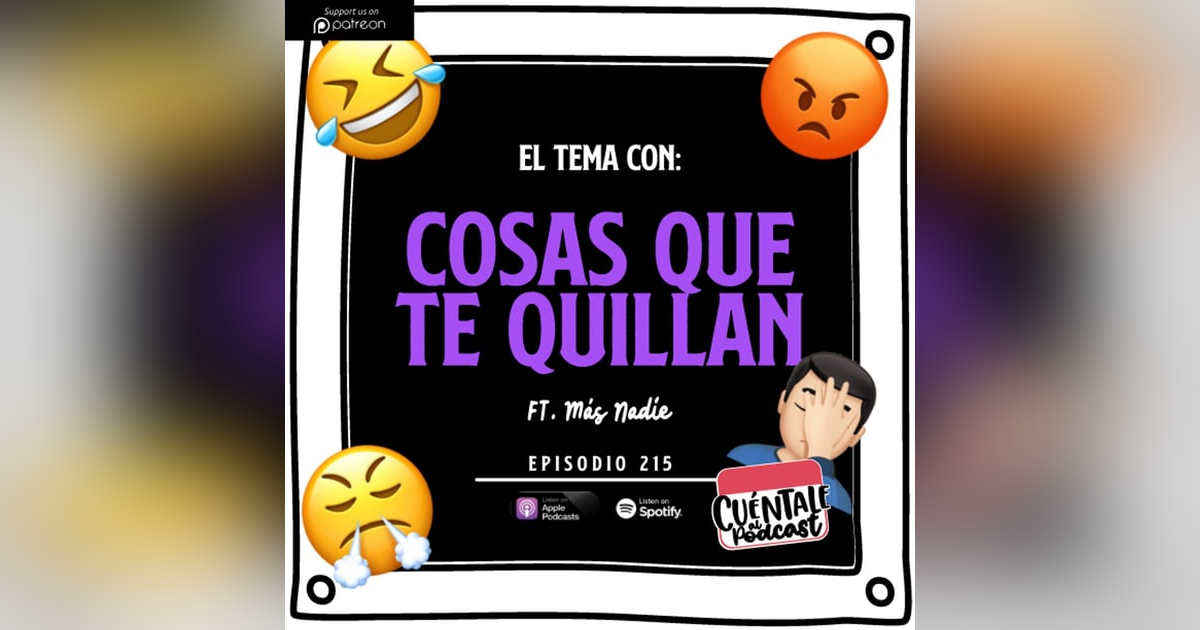 215. El tema con: Cosas que te QUILLAN (Ft. Más Nadie) 215. El tema con: Cosas que te QUILLAN (Ft. Más Nadie)